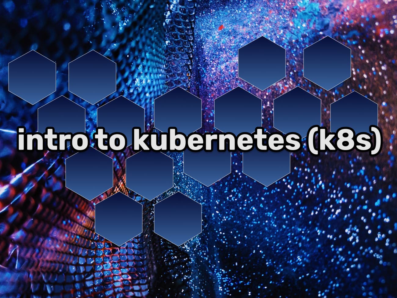 Intro to Kubernetes(k8s)